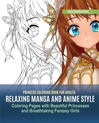 Kniha maľovaniek s princeznami pre dospelých: Relaxačné maľovanky v štýle manga a anime s krásnymi princeznami a úchvatnými fantasy dievčatami - Princess Coloring Book for Adults: Relaxing Manga and Anime Style Coloring Pages with Beautiful Princesses and Breathtaking Fantasy Girls