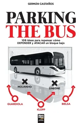 Parkovanie autobusu: 109 nápadov na opravu obranných a záchranných zariadení v meste (Parkovanie autobusu: 109 ideas para repensar cmo DEFENDER y ATACAR un bloque bajo) - Parking the Bus: 109 ideas para repensar cmo DEFENDER y ATACAR un bloque bajo