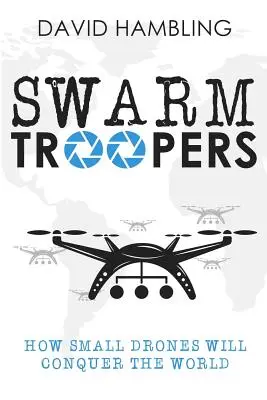 Swarm Troopers: Ako malé bezpilotné lietadlá ovládnu svet - Swarm Troopers: How small drones will conquer the world