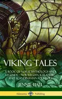 Vikingské príbehy: Vikingovia: Kniha nórskej mytológie a legiend - nórsky, islandský a škandinávsky folklór (tvrdá väzba) - Viking Tales: A Book of Norse Mythology and Legends - Norwegian, Icelandic and Scandinavian Folklore (Hardcover)