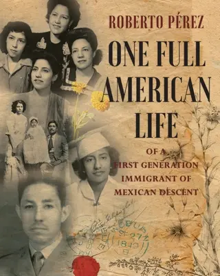 Jeden plnohodnotný americký život prvej generácie prisťahovalcov mexického pôvodu - One Full American Life of a First Generation Immigrant of Mexican Descent