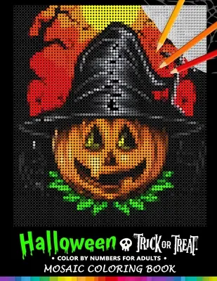 Trick or Treat Halloween Color by Numbers pre dospelých: Mozaikové maľovanky na uvoľnenie stresu Dizajnové puzzle - Trick or Treat Halloween Color by Numbers for Adults: Mosaic Coloring Book Stress Relieving Design Puzzle Quest