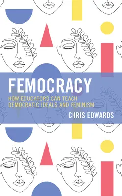 Femokracia: Ako môžu pedagógovia vyučovať demokratické ideály a feminizmus - Femocracy: How Educators Can Teach Democratic Ideals and Feminism