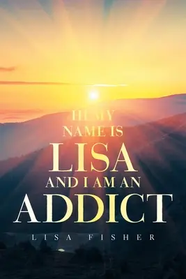 Ahoj, volám sa Lisa a som závislá - Hi My Name Is Lisa and I Am an Addict