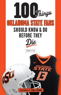 100 vecí, ktoré by mali fanúšikovia štátu Oklahoma vedieť a urobiť, než zomrú - 100 Things Oklahoma State Fans Should Know & Do Before They Die
