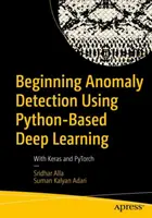 Začiatky detekcie anomálií pomocou hlbokého učenia založeného na jazyku Python: S Kerasom a Pytorchom - Beginning Anomaly Detection Using Python-Based Deep Learning: With Keras and Pytorch