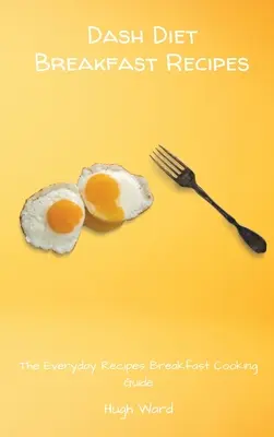 Dash Diet Recepty na raňajky: Dáš si raňajky?: Každodenný sprievodca varením raňajok - Dash Diet Breakfast Recipes: The Everyday Recipes Breakfast Cooking Guide
