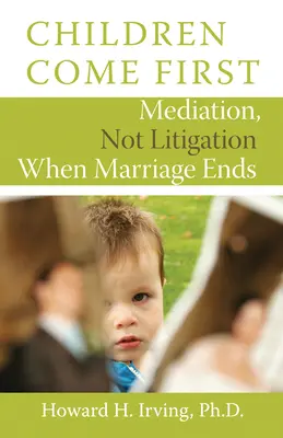 Deti sú na prvom mieste: Mediácia, nie súdny spor, keď sa manželstvo končí - Children Come First: Mediation, Not Litigation When Marriage Ends