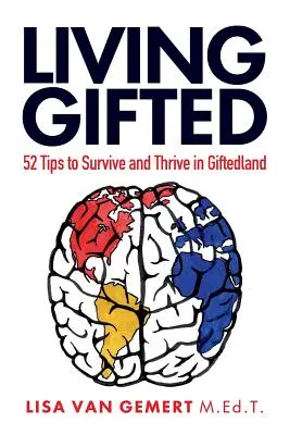 Život s nadaním: 52 tipov, ako prežiť a prosperovať v krajine nadaných - Living Gifted: 52 Tips To Survive and Thrive in Giftedland