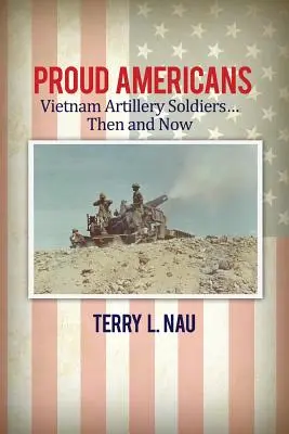Hrdí Američania: Vietnam Artillery Soldiers... Vtedy a teraz - Proud Americans: Vietnam Artillery Soldiers... Then and Now
