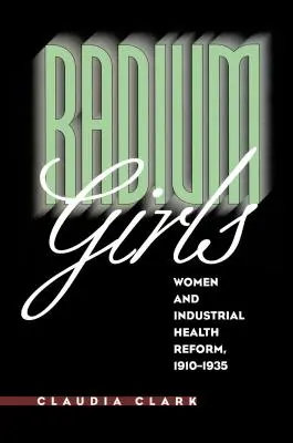 Rádiové dievčatá: Ženy a reforma priemyselného zdravotníctva v rokoch 1910 - 1935 - Radium Girls: Women and Industrial Health Reform, 1910-1935