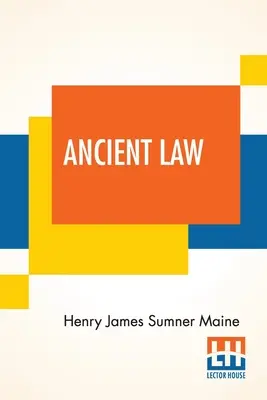 Ancient Law: Jeho súvislosť s dejinami ranej spoločnosti - Ancient Law: Its Connection To The History Of Early Society