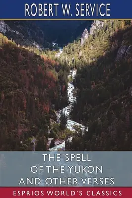 Čaro Yukonu a iné verše (Esprios Classics) - The Spell of the Yukon and Other Verses (Esprios Classics)