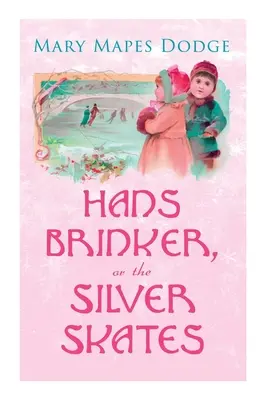 Hans Brinker, alebo strieborné korčule: Detská klasika - Hans Brinker, or The Silver Skates: Children's Classics