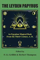 Leydenský papyrus: Egyptská magická kniha z tretieho storočia po Kr. - The Leyden Papyrus: An Egyptian Magical Book From the Third Century, A.D.
