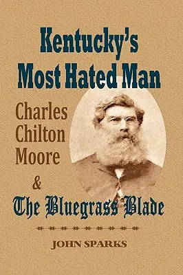 Najnenávidenejší muž v Kentucky: Charles Chilton Moore a Bluegrass Blade - Kentucky's Most Hated Man: Charles Chilton Moore and the Bluegrass Blade