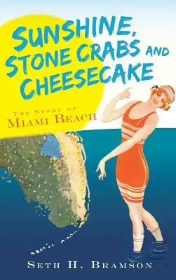 Slnečný svit, kraby a tvarohový koláč: Príbeh Miami Beach - Sunshine, Stone Crabs and Cheesecake: The Story of Miami Beach