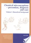 Chemické mylné predstavy: Prevencia, diagnostika a liečba: teoretické pozadie, 1. zväzok - Chemical Misconceptions: Prevention, Diagnosis and Cure: Theoretical Background, Volume 1