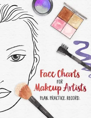 Grafy tváre pre vizážistov - Plán. Prax. Nahrávaj.: Tvárové schémy pre študentov kozmetiky, divadla, filmu a iných odborov - Face Charts for Makeup Artists - Plan. Practice. Record.: Face Charts for Cosmetology Students, Theater, Film and More