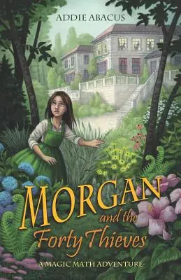 Morgan a štyridsať zlodejov: Čarovné matematické dobrodružstvo - Morgan and the Forty Thieves: A Magic Math Adventure