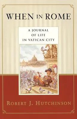 Keď v Ríme: Denník zo života vo Vatikáne: V Ríme a v Ríme: Život v Ríme: Denník zo života vo Vatikáne - When in Rome: A Journal of Life in Vatican City