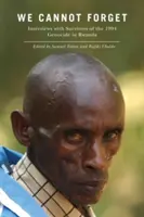 Nemôžeme zabudnúť: Rozhovory s preživšími genocídy v Rwande v roku 1994 - We Cannot Forget: Interviews with Survivors of the 1994 Genocide in Rwanda
