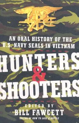 Lovci a strelci: Ústna história jednotiek amerického námorníctva SEAL vo Vietname - Hunters & Shooters: An Oral History of the U.S. Navy SEALs in Vietnam