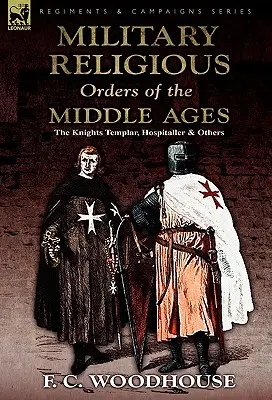 Vojenské rehoľné rády stredoveku: Rádové organizácie stredoveku: templári, špitálnici a iné - The Military Religious Orders of the Middle Ages: The Knights Templar, Hospitaller and Others