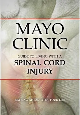 Príručka Mayo Clinic pre život s poranením miechy - Mayo Clinic Guide to Living with a Spinal Cord Injury