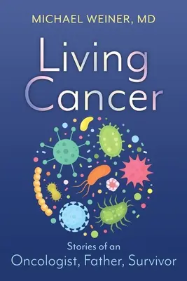 Život s rakovinou: Príbehy onkológa, otca a človeka, ktorý prežil - Living Cancer: Stories from an Oncologist, Father, and Survivor
