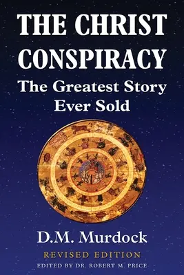 Kristovo sprisahanie: Najväčší príbeh, aký bol kedy predaný - revidované vydanie - The Christ Conspiracy: The Greatest Story Ever Sold - Revised Edition