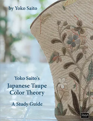 Yoko Saito's Japanese Taupe Color Theory (Japonská teória farieb): Sprievodca štúdiom - Yoko Saito's Japanese Taupe Color Theory: A Study Guide