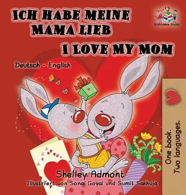 Ich habe meine Mama lieb Milujem svoju mamu (nemecká kniha pre deti): Dvojjazyčné vydanie nemecko-anglické - Ich habe meine Mama lieb I Love My Mom (German Kids Book): German English Bilingual Edition