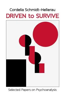 Hnaný k prežitiu: Cordelia Schmidt-Hellerau: Vybrané príspevky - Driven to Survive: Selected Papers by Cordelia Schmidt-Hellerau