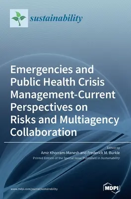 Mimoriadne udalosti a krízový manažment v oblasti verejného zdravia - súčasný pohľad na riziká a spoluprácu viacerých orgánov - Emergencies and Public Health Crisis Management- Current Perspectives on Risks and Multiagency Collaboration