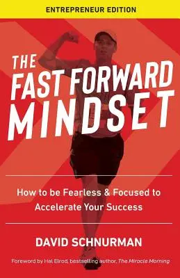 Rýchle myslenie vpred: Ako sa nebáť a sústrediť, aby ste urýchlili svoj úspech - The Fast Forward Mindset: How to Be Fearless & Focused to Accelerate Your Success