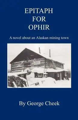 Epitaf pre Ophir - román o aljašskom baníckom meste - Epitaph for Ophir - A Novel about an Alaskan Mining Town