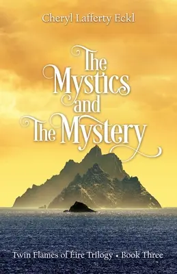 Mystici a tajomstvo: Trilógia Twin Flames of ire - tretia kniha - The Mystics and The Mystery: Twin Flames of ire Trilogy - Book Three