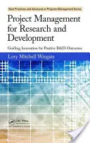 Projektový manažment pre výskum a vývoj: Vedenie inovácií pre pozitívne výsledky výskumu a vývoja - Project Management for Research and Development: Guiding Innovation for Positive R&d Outcomes
