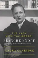 Dáma s borzojom: Blanche Knopfová, výnimočná literárna ochutnávačka - The Lady with the Borzoi: Blanche Knopf, Literary Tastemaker Extraordinaire