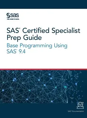 Príručka pre certifikovaných špecialistov SAS: Základné programovanie s využitím SAS 9.4 - SAS Certified Specialist Prep Guide: Base Programming Using SAS 9.4