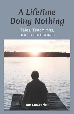Celoživotné ničnerobenie: príbehy, učenia a svedectvá - A Lifetime Doing Nothing: Tales, Teachings, and Testimonials