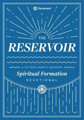 Rezervoár: 15-mesačná týždenná pobožnosť pre jednotlivcov a skupiny - The Reservoir: A 15-Month Weekday Devotional for Individuals and Groups