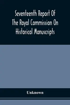 Sedemnásta správa kráľovskej komisie pre historické rukopisy - Seventeenth Report Of The Royal Commission On Historical Manuscripts