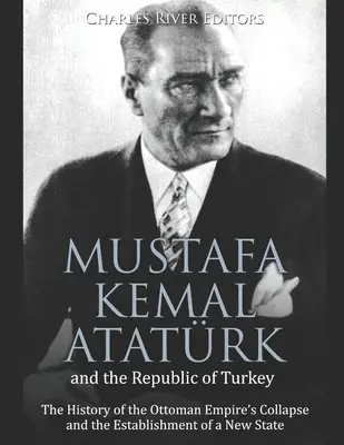Mustafa Kemal Atatrk a Turecká republika: Turecká republika: Turecká republika a turecká republika: História rozpadu Osmanskej ríše a založenia nového štátu - Mustafa Kemal Atatrk and the Republic of Turkey: The History of the Ottoman Empire's Collapse and the Establishment of a New State
