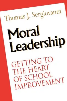 Morálne vedenie: Vychádzajúc z podstaty zlepšovania školy - Moral Leadership: Getting to the Heart of School Improvement