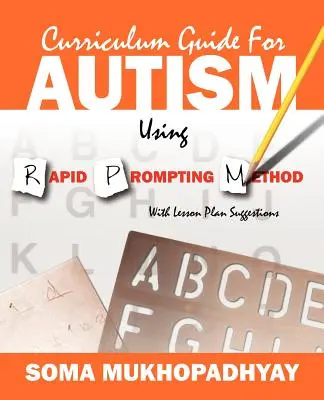 Sprievodca učebnými osnovami pre autistov s využitím metódy Rapid Prompting: S návrhmi plánov vyučovacích hodín - Curriculum Guide for Autism Using Rapid Prompting Method: With Lesson Plan Suggestions