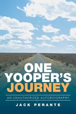 Cesta jedného Yoopera: Neautorizovaná autobiografia - One Yooper's Journey: An Unauthorized Autobiography