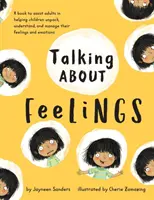 Rozprávanie o pocitoch: Kniha, ktorá pomáha dospelým pomáhať deťom odhaliť, pochopiť a zvládnuť ich pocity a emócie - Talking About Feelings: A book to assist adults in helping children unpack, understand and manage their feelings and emotions