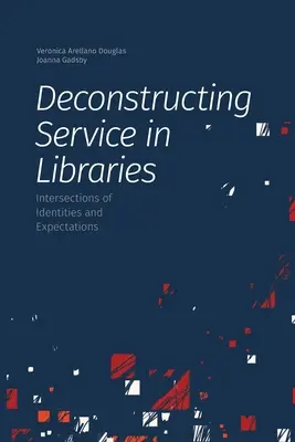 Dekonštrukcia služieb v knižniciach: Prepojenie identít a očakávaní - Deconstructing Service in Libraries: Intersections of Identities and Expectations